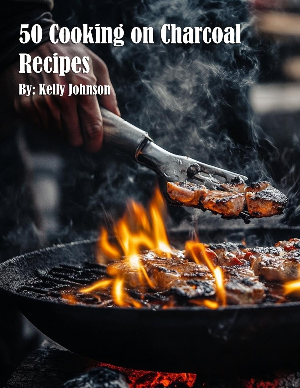 50 Cooking on Charcoal Recipes Leisure, Home & Garden