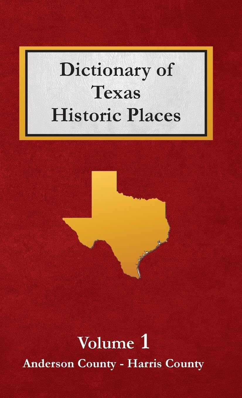 Dictionary of Texas Historic Places  Volume 1 Leisure, Home & Garden