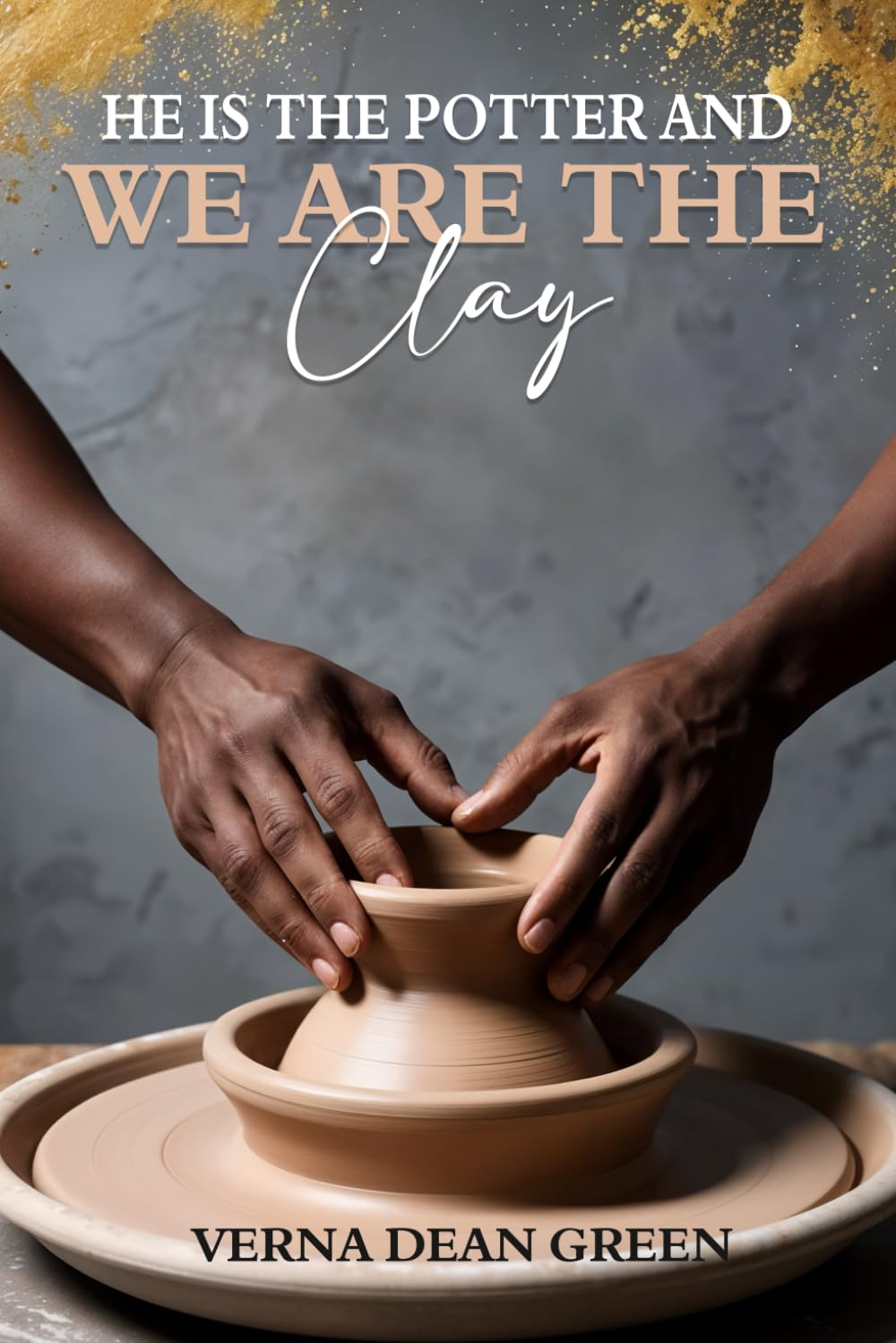 He is The Potter And We Are The Clay Poetry