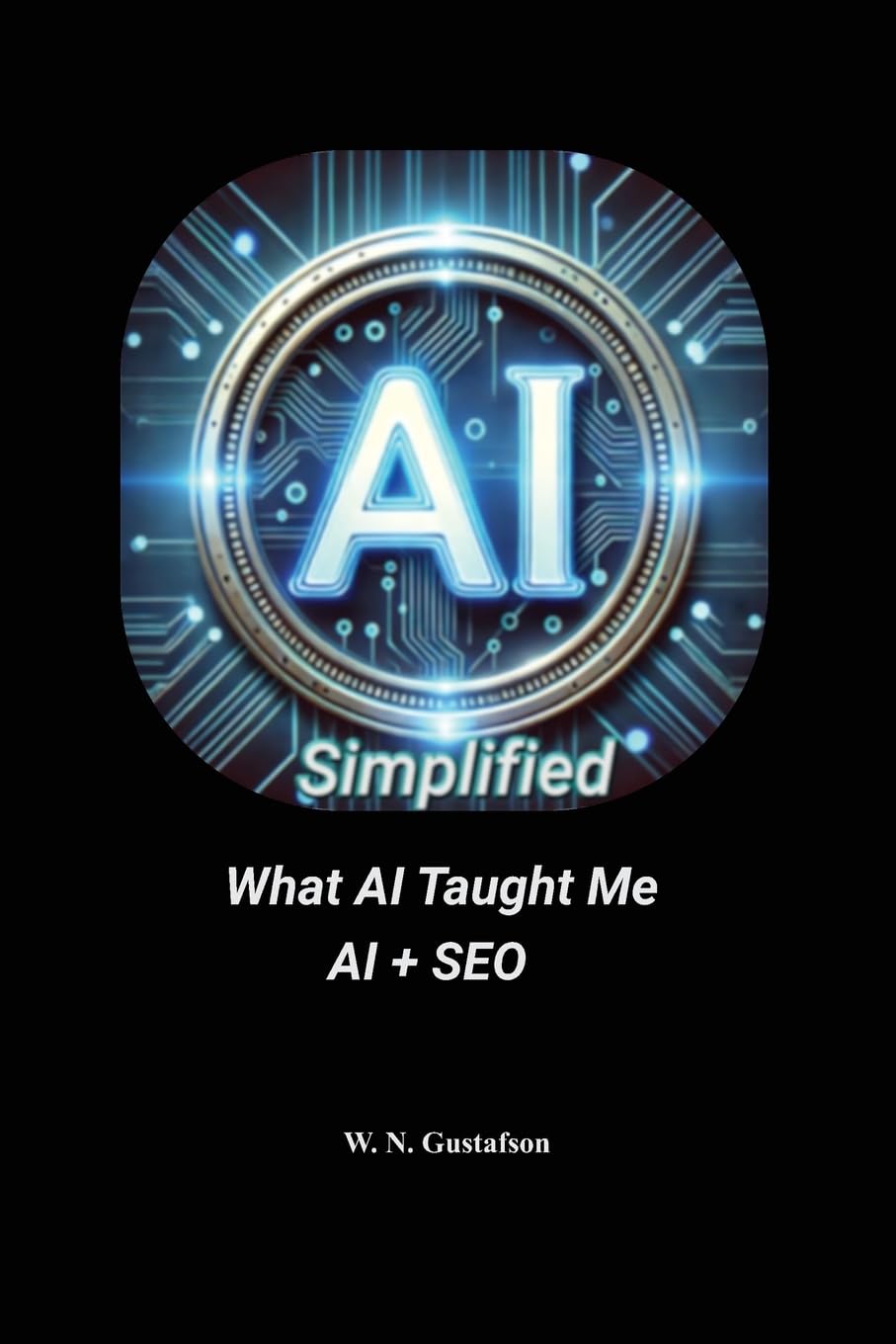 AI Simplified What AI Taught Me AI + SEO Business, Finance & Career