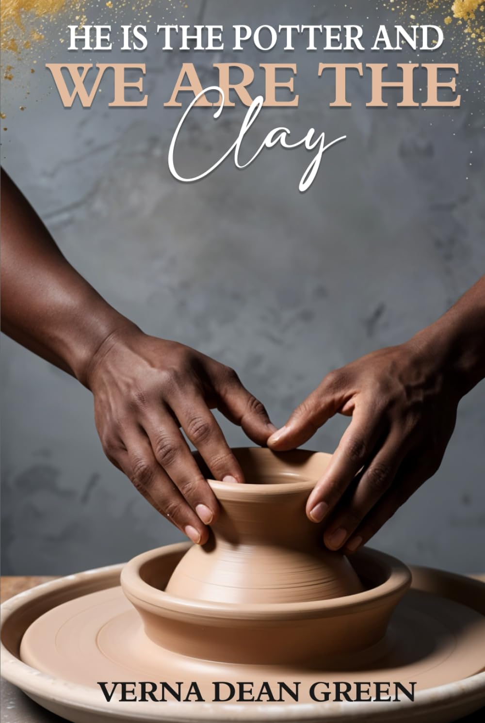 He is The Potter And We Are The Clay Poetry