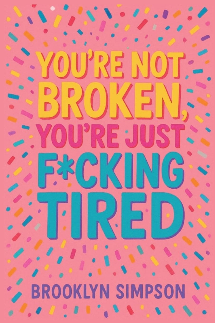 You're Not Broken, You're Just F*cking Tired Business, Finance & Career