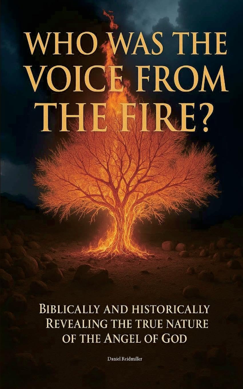 Who Was The Voice From The Fire? Biblically and Historically Revealing the True Nature of the Angel of God Religion & Esotericism
