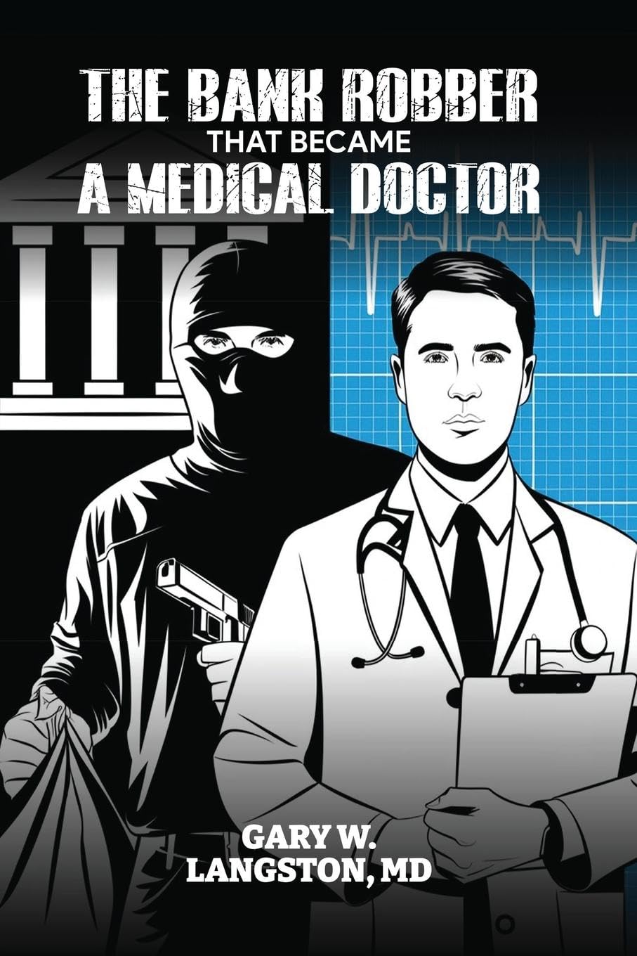 THE BANK ROBBER THAT BECAME A MEDICAL DOCTOR Art & Literature