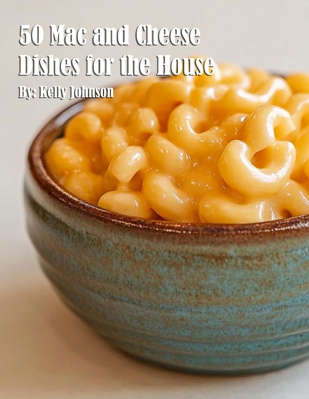 50 Mac and Cheese Dishes for the House Leisure, Home & Garden