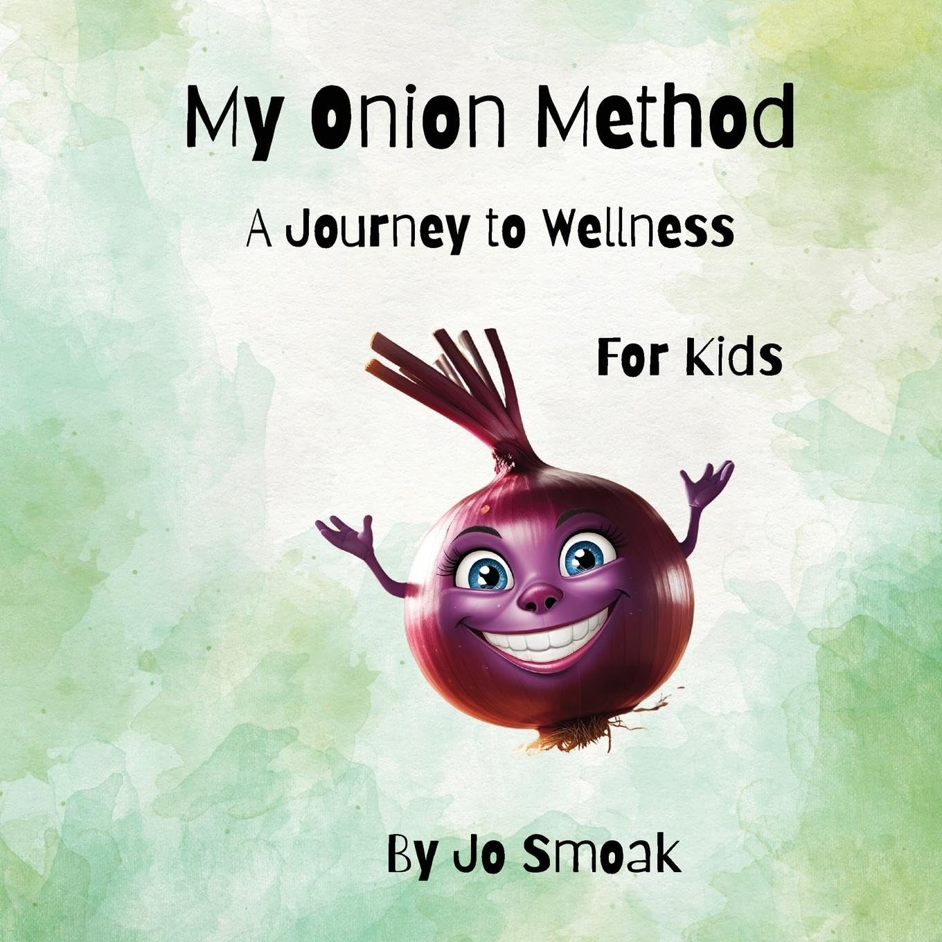 My Onion Method A Journey to Wellness for Kids Health, Nutrition & Fitness