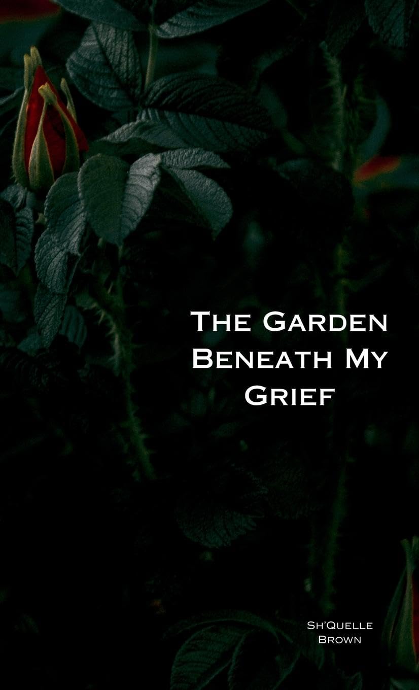 The Garden Beneath My Grief Poetry