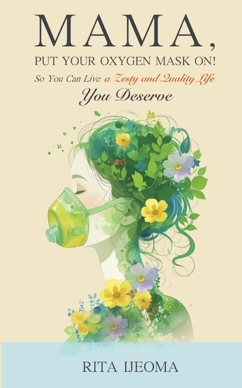 Mama, put your oxygen mask on! so you can live a zesty and quality life you deserve Lifestyle