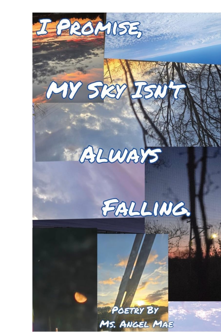 I PROMISE MY SKY ISN'T ALWAYS FALLING Poetry