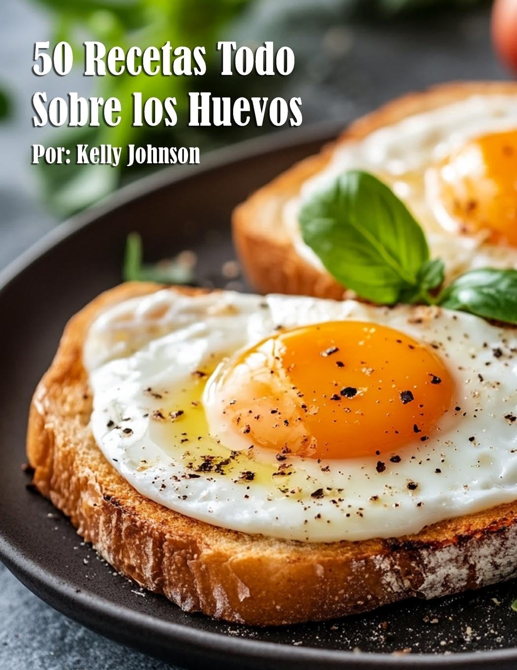 50 Recetas Todo Sobre los Huevos Leisure, Home & Garden