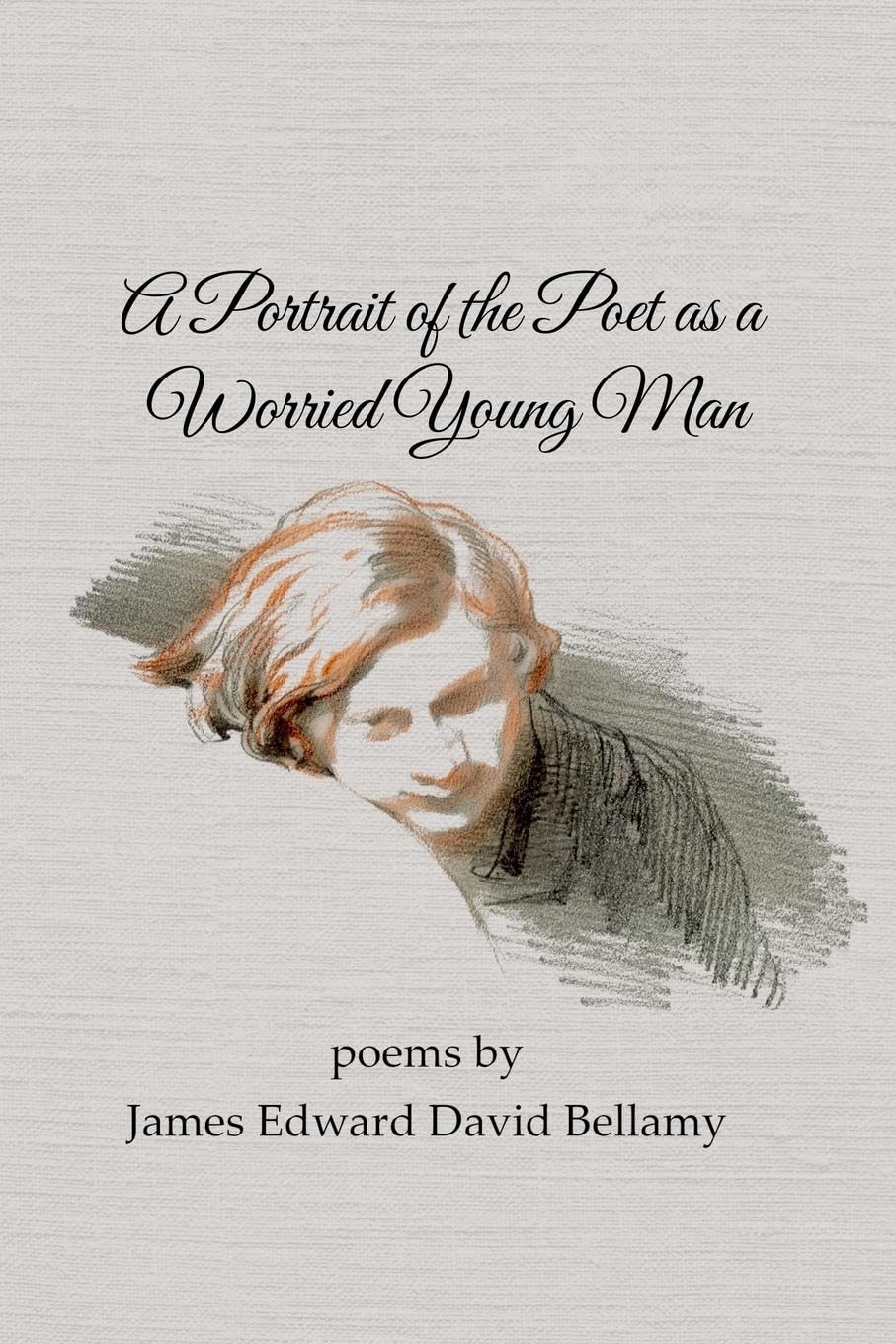 A Portrait of the Poet as a Worried Young Man Poetry
