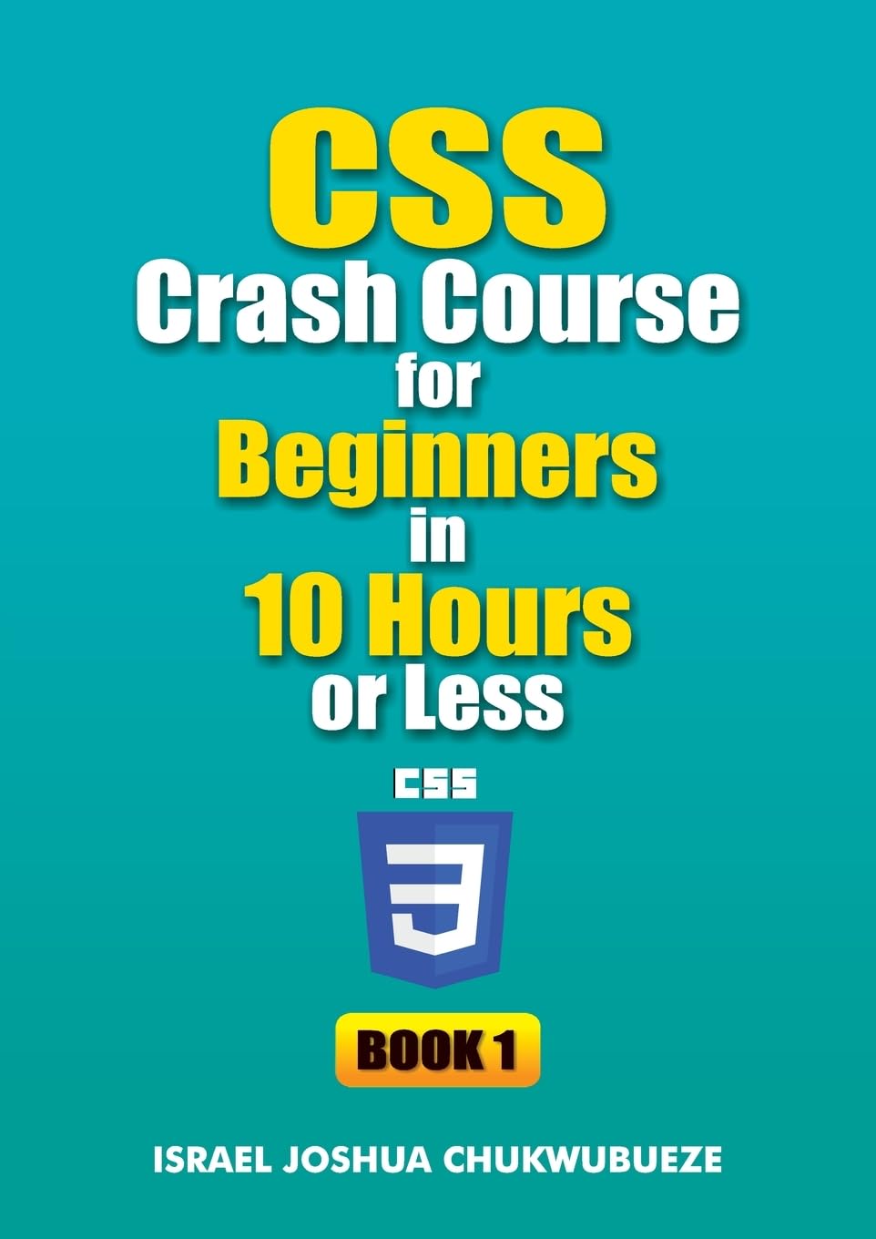 CSS Crash Course for Beginners in 10 Hours or Less (Book 1) Computer Science