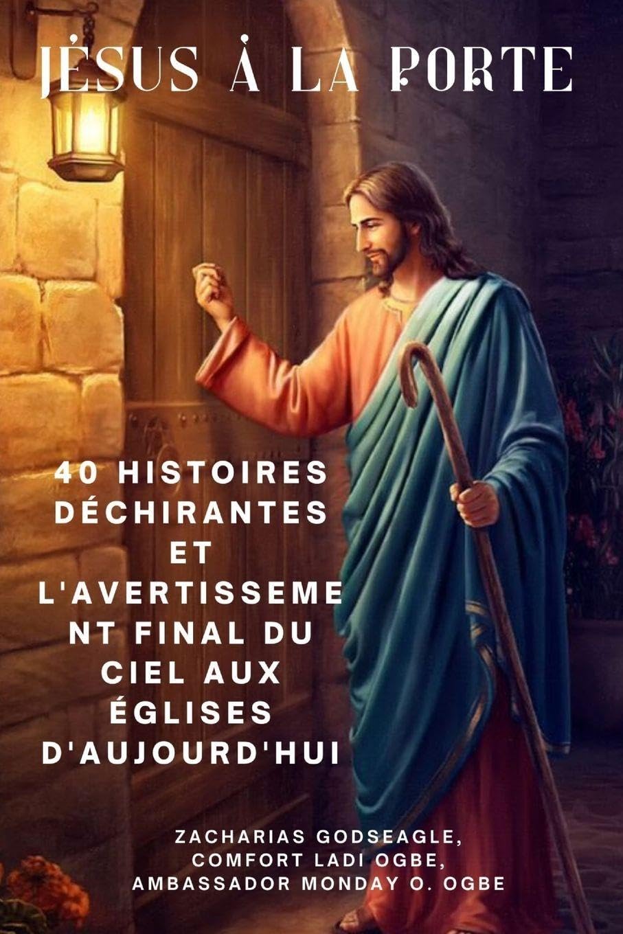 JÉSUS À LA PORTE 40 histoires déchirantes et l'avertissement final du ciel aux églises d'aujourd'hui Religion & Esotericism