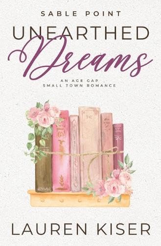 Unearthed Dreams: An Age Gap Small Town Romance (Sable Point, Band 3) Contemporary literature