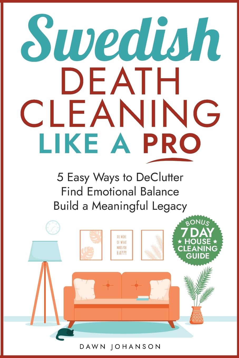 Swedish Death Cleaning Like a Pro 5 Easy Ways to DeClutter Find Emotional Balance Build a Meaningful Legacy Home & Household