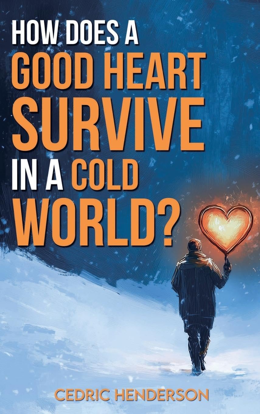 How Does A Good Heart Survive In A Cold World? Poetry