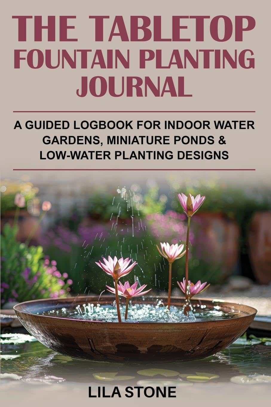 The Tabletop Fountain Planting Journal Garden & Plants