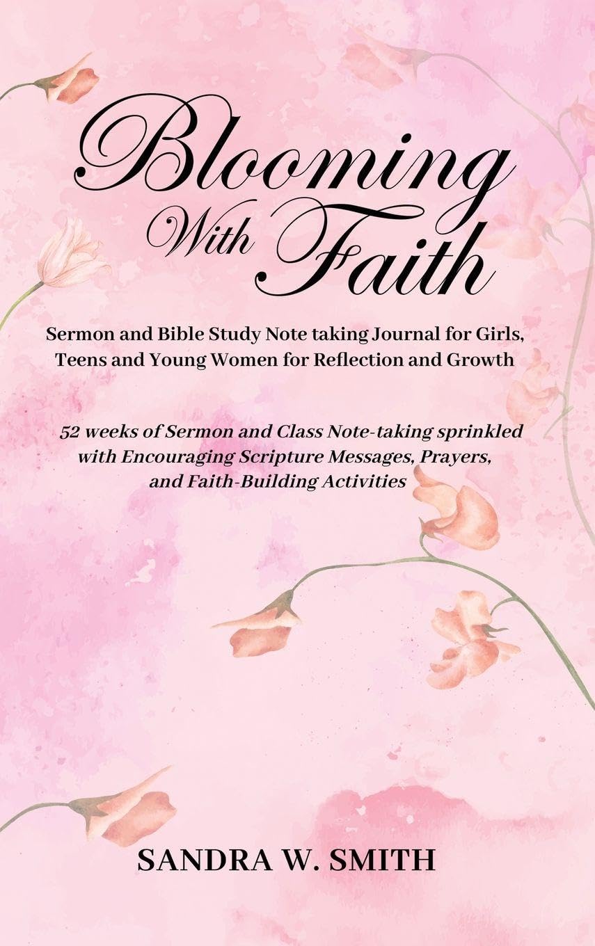 BLOOMING IN FAITH Sermon and Bible Study Notetaking Journal book for Girls, Teens, and Young Women for Reflection and Growth Fiction