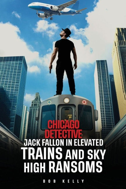 Chicago Detective Jack Fallon In Elevated Trains and Skyhigh Ransoms Contemporary literature