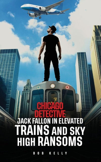Chicago Detective Jack Fallon In Elevated Trains and Skyhigh Ransoms Contemporary literature