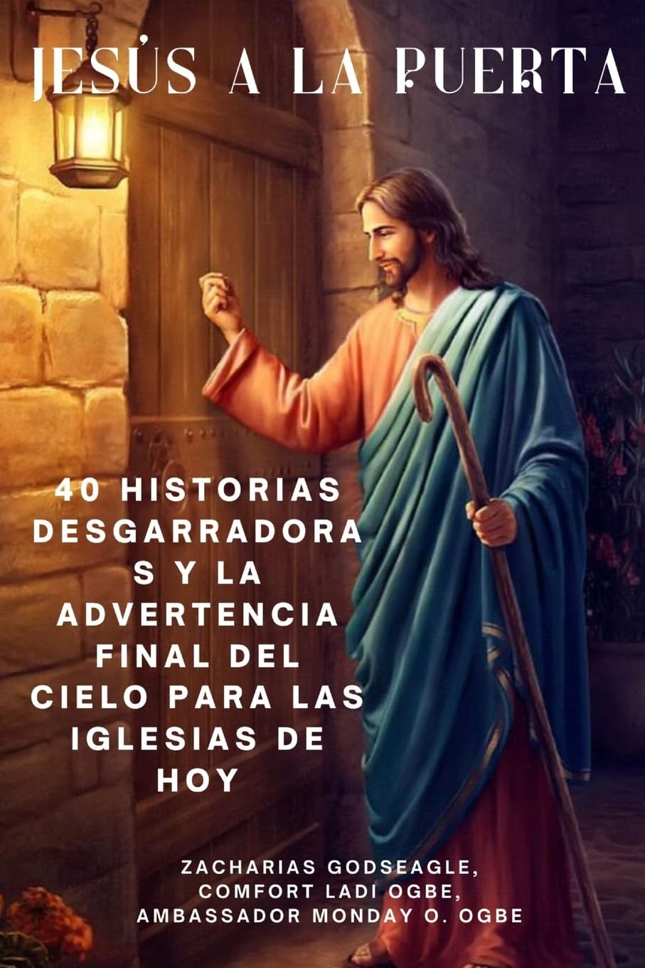 JESÚS A LA PUERTA 40 historias desgarradoras y la advertencia final del Cielo para las iglesias de HOY Religion & Esotericism