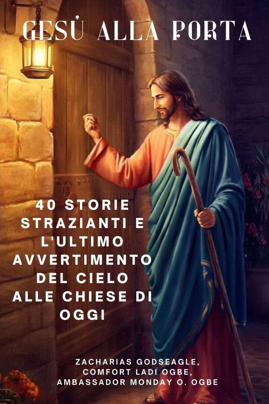 GESÙ ALLA PORTA 40 storie strazianti e l'ultimo avvertimento del Cielo alle chiese di oggi Religion & Esotericism