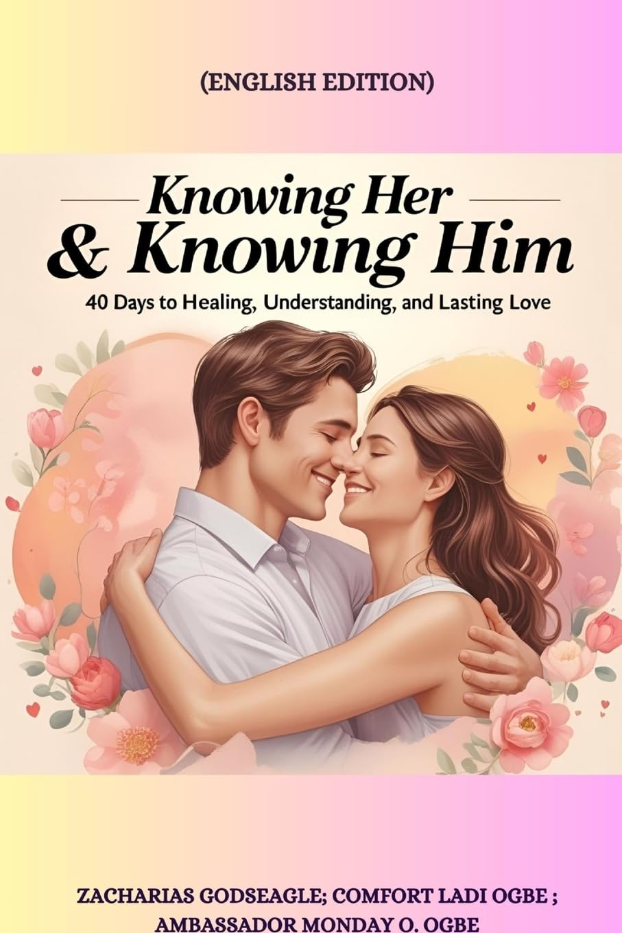 KNOWING HER & KNOWING HIM - 40 Days to Healing, Understanding, and Lasting Love Partnership & Love