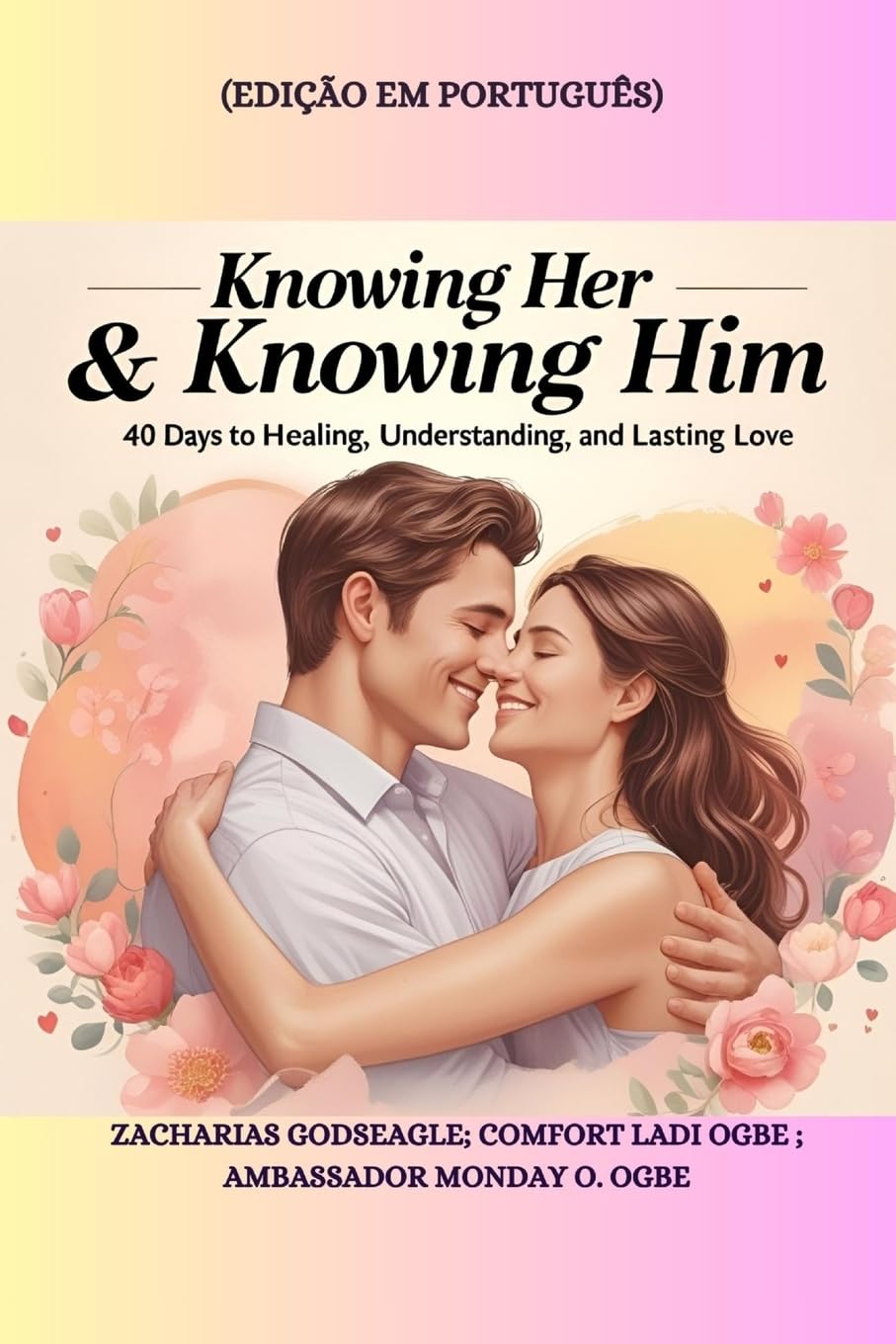 KNOWING HER & KNOWING HIM - 40 Days to Healing, Understanding, and Lasting Love - Edição em português Partnership & Love