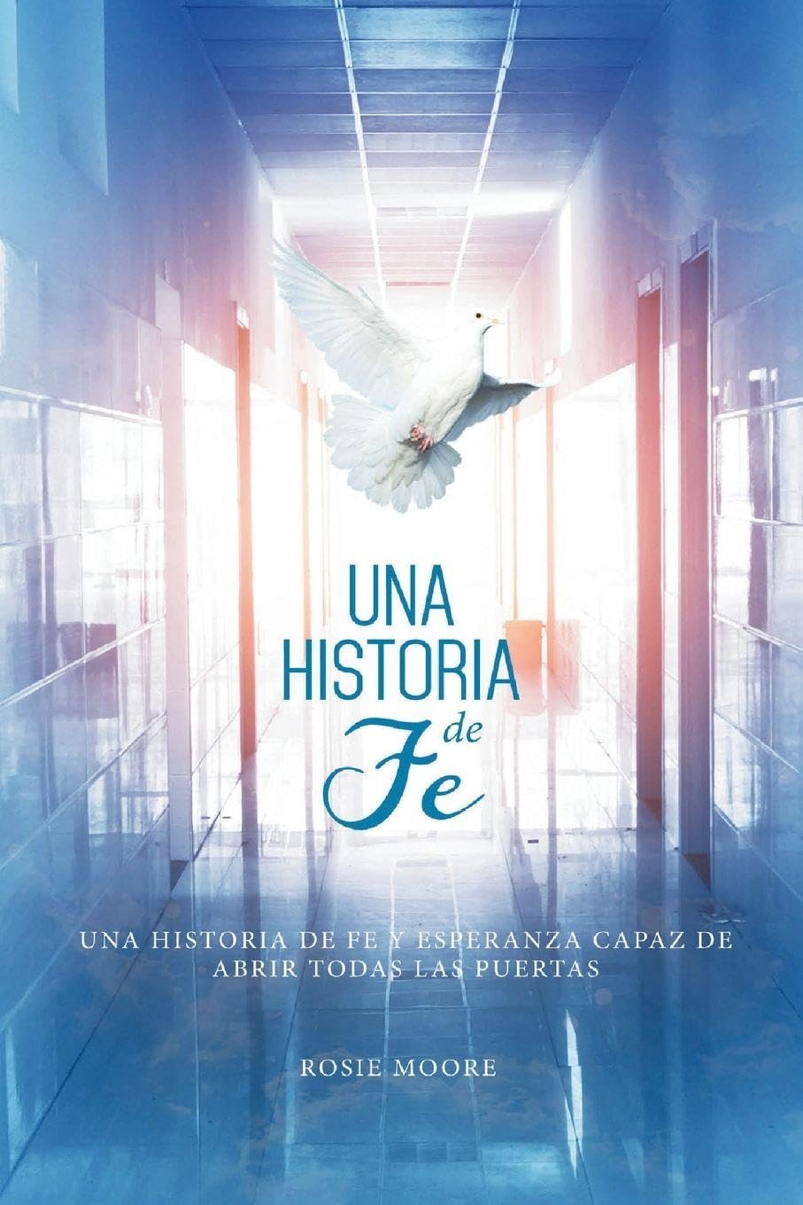 Una Historia de Fé: Y Esperanza Capaz De Abrir Todas Las Puertas (Spanish Edition) Religion & Esotericism