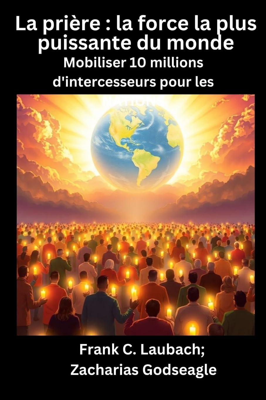 La prière - la force la plus puissante du monde - Mobiliser 10 millions d'intercesseurs pour les NATIONS Health, Nutrition & Fitness