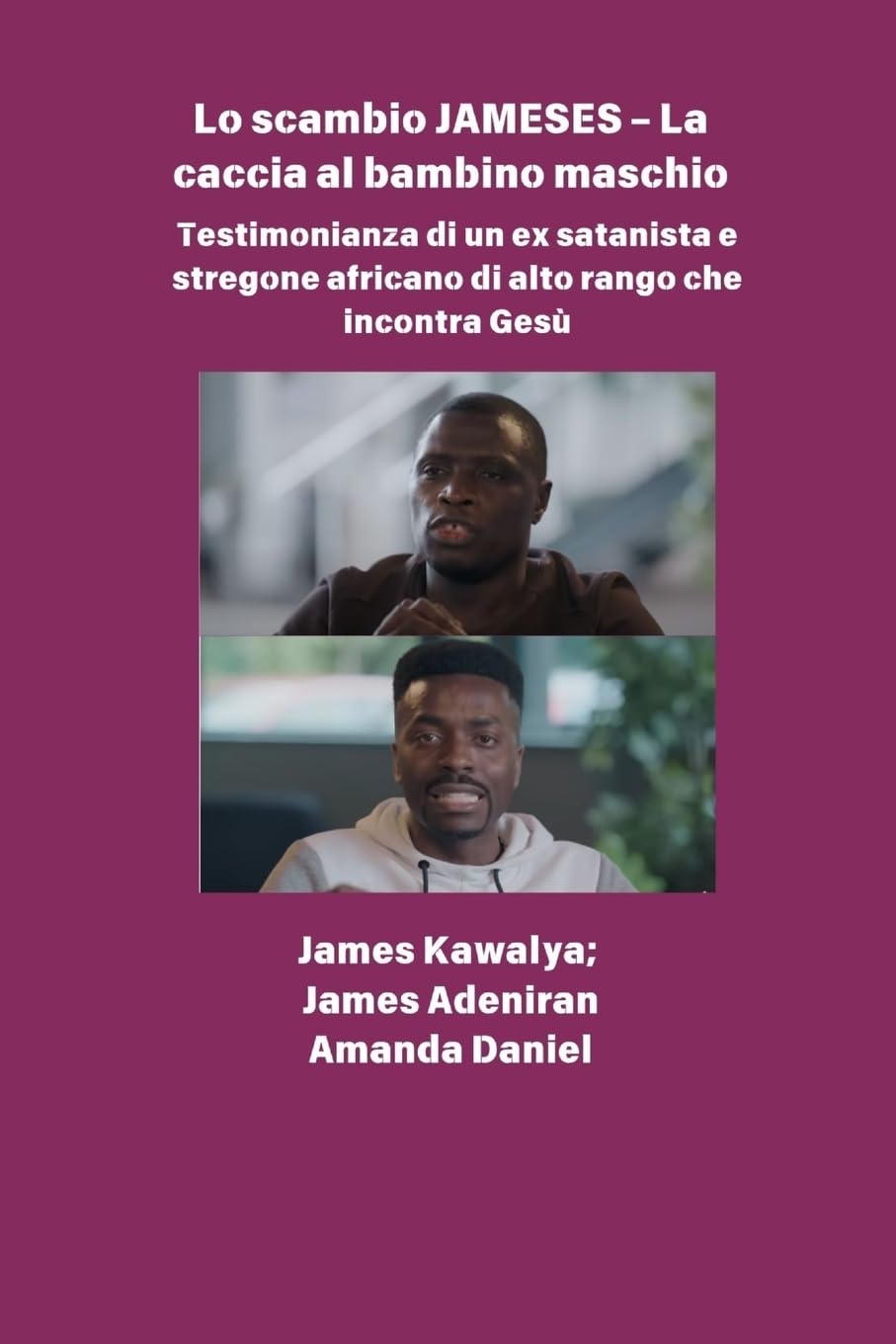 Lo scambio JAMESES - La caccia a un figlio maschio  Testimonianza di Ex satanista e stregone africano di alto rango incontra Gesù Religion & Esotericism