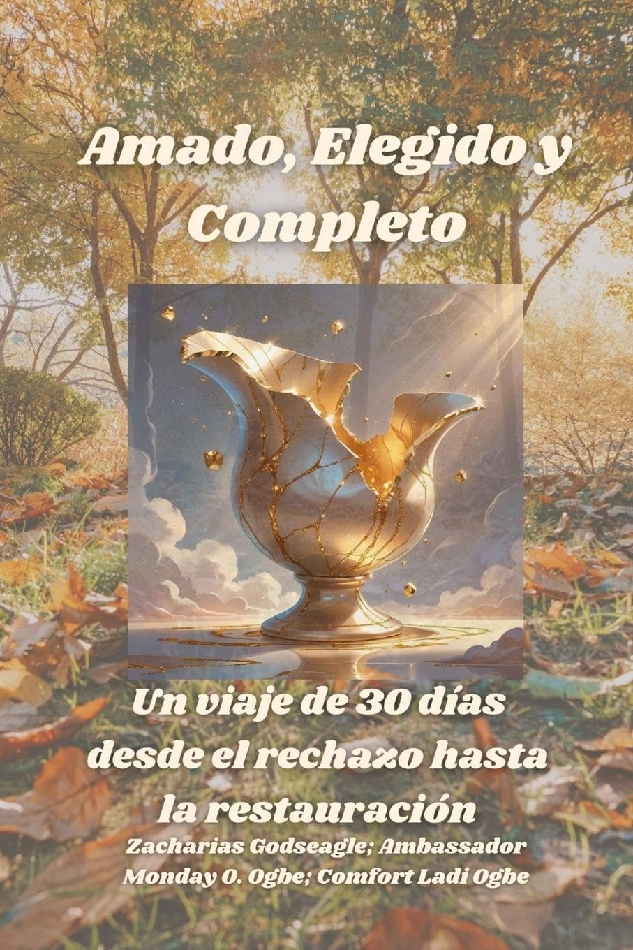 Amado, Elegido y Completo - Un viaje de 30 días desde el rechazo hasta la restauración Self-help