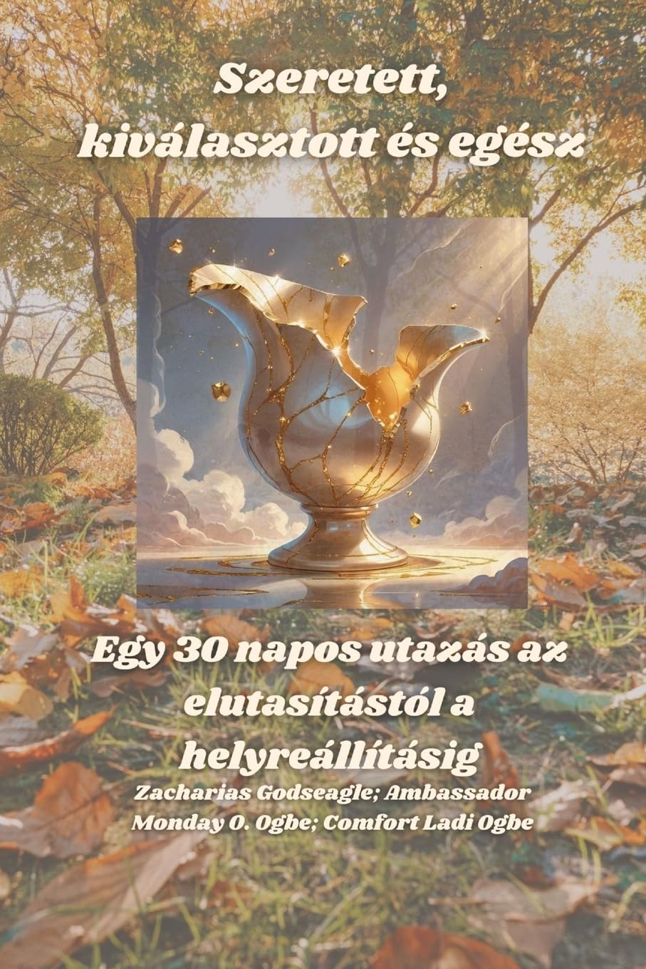 Szeretett, kiválasztott és egész -  Egy 30 napos utazás az elutasítástól a helyreállításig Health, Nutrition & Fitness