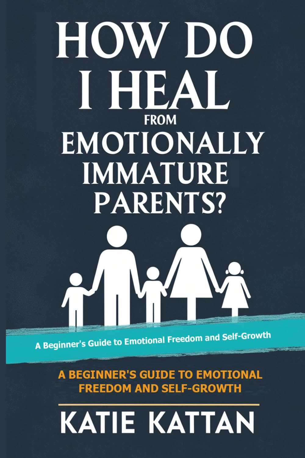 How Do I Heal from Emotionally Immature Parents? A Beginner's Guide to Emotional Freedom and Self-Growth Business, Finance & Career