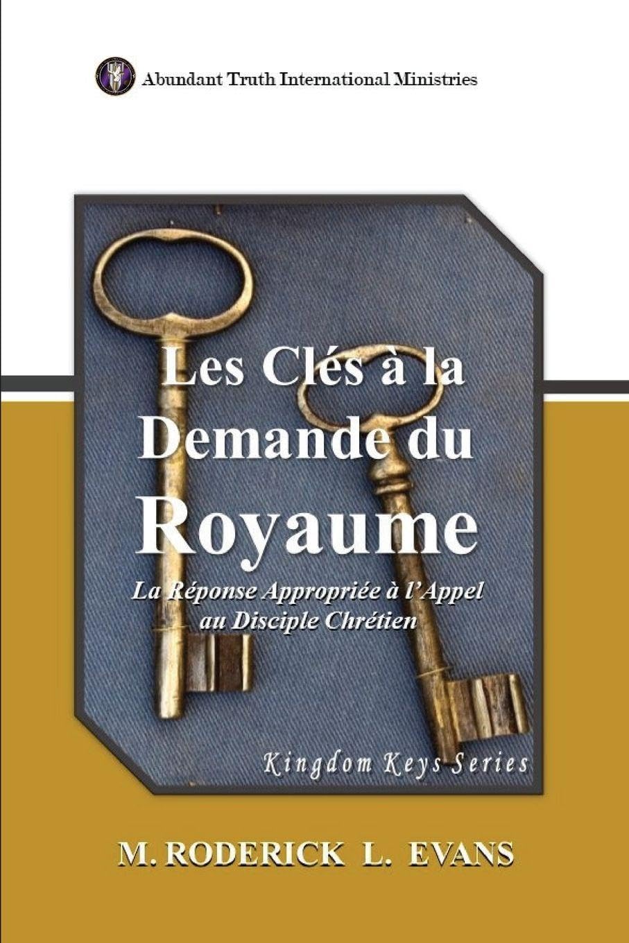 Les Clés à la Demande du Royaume: La Réponse Appropriée à l'Appel au Disciple Chrétien Religion & Esotericism