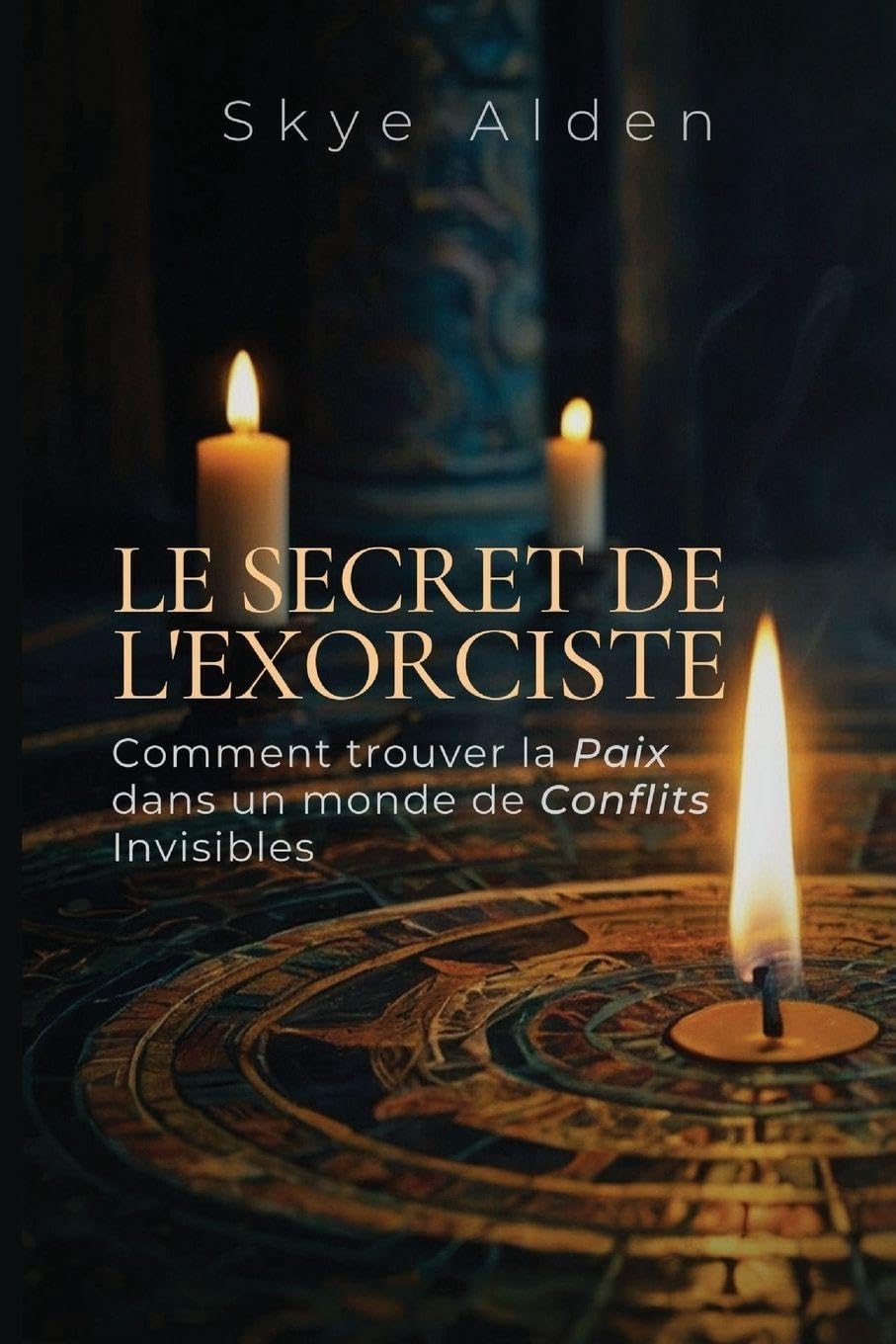 Le Secret de l'Exorciste: Comment Trouver la Paix dans un Monde de Conflits Invisibles Religion & Esotericism