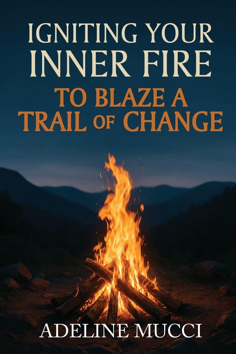 Igniting Your Inner Fire To Blaze a Trail of Change Self-help