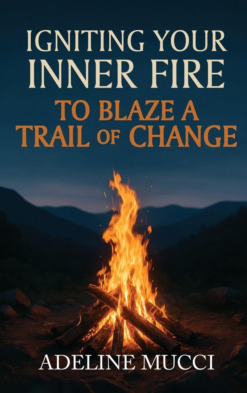 Igniting Your Inner Fire To Blaze a Trail of Change Self-help