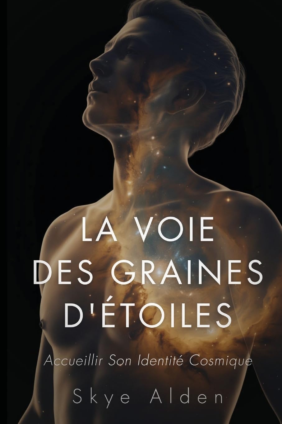 La Voie des Graines d'Étoiles: Accueillir son Identité Cosmique Religion & Esotericism