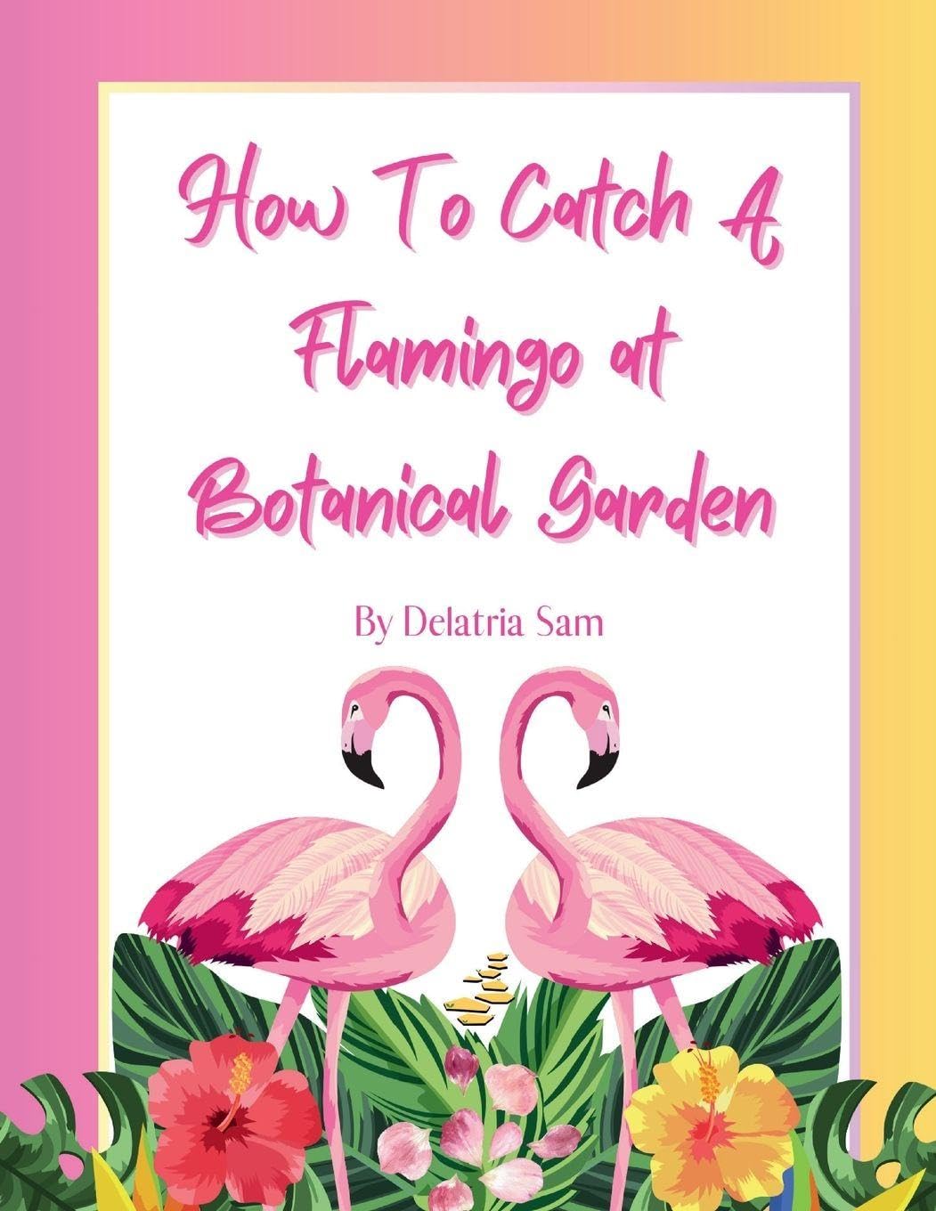 How To Catch A Flamingo at Botanical Garden Non-fiction