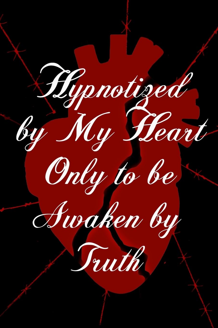 Hypnotized by My Heart Only to be Awaken by Truth Poetry