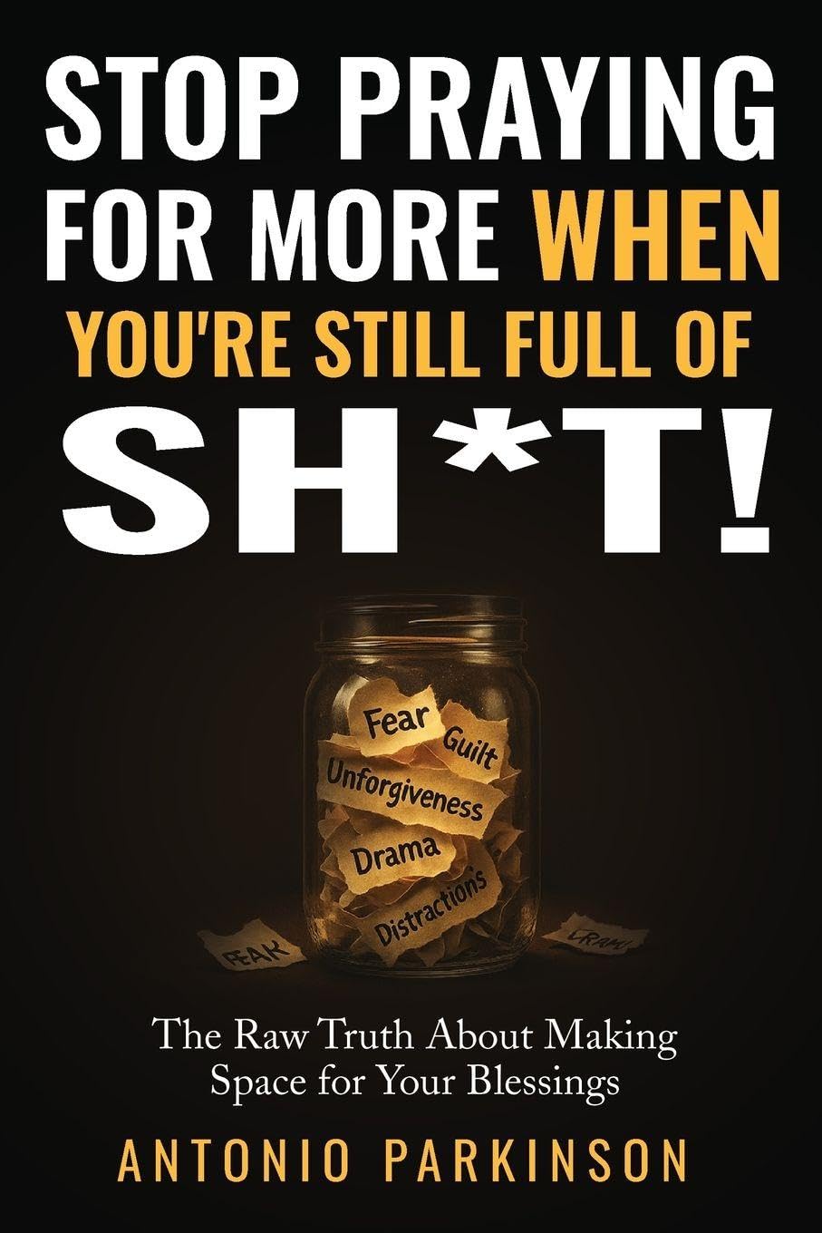Stop Praying For More When You're Still Full of Sh*t! Self-help