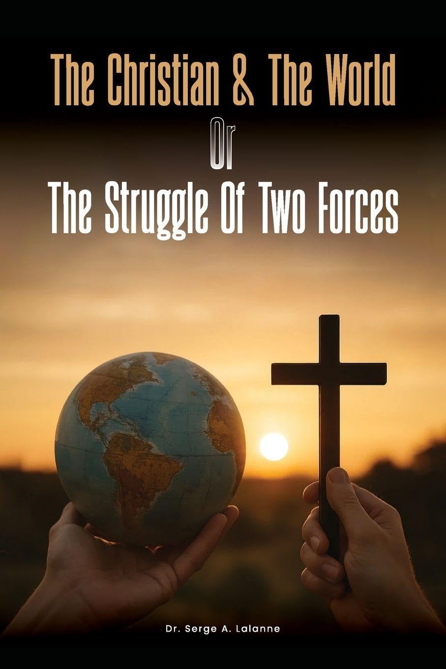 The Christian and the world or The Struggles of two forces Religion & Esotericism