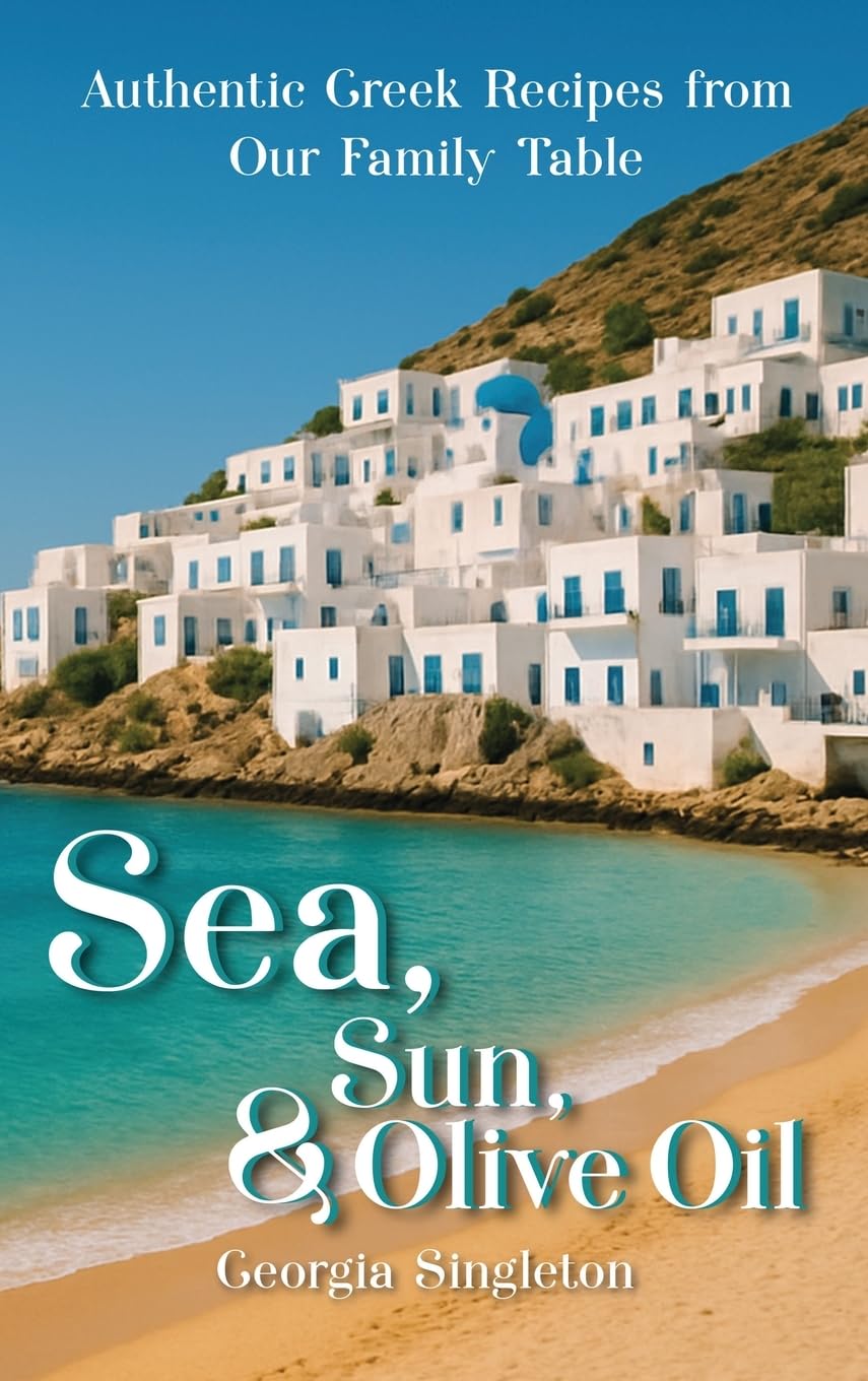 Sea, Sun, & Olive Oil Authentic Greek Recipes from Our Family Table Leisure, Home & Garden