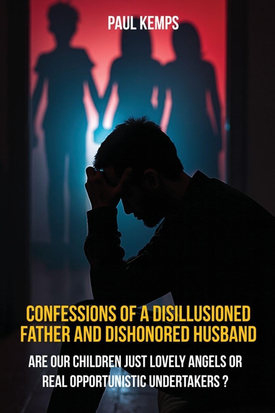 Confessions of a Disillusioned Father and Dishonored Husband Partnership & Love