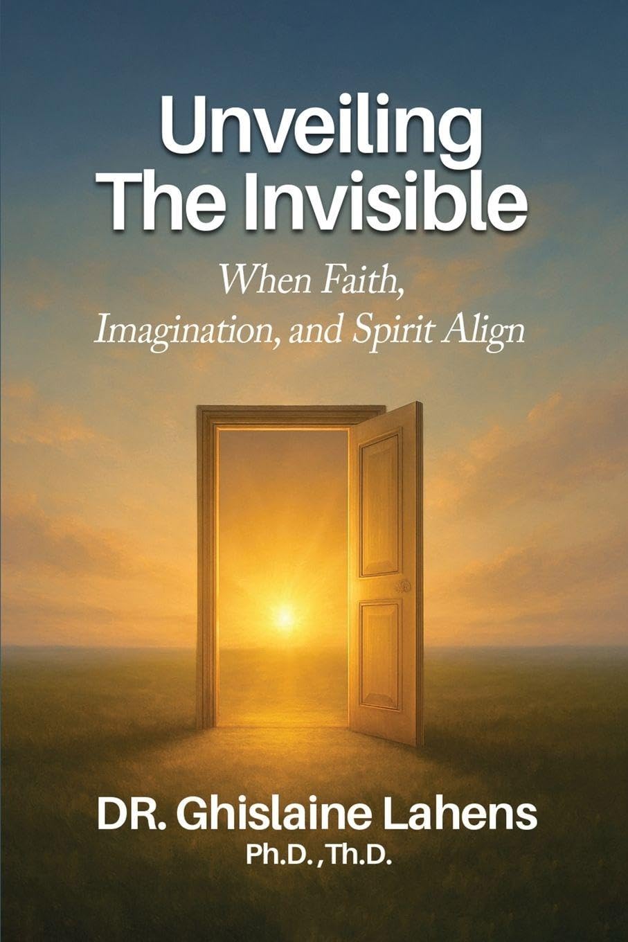 UNVEILING THE INVISIBLE When Faith, Imagination, and Spirit Align Religion & Esotericism