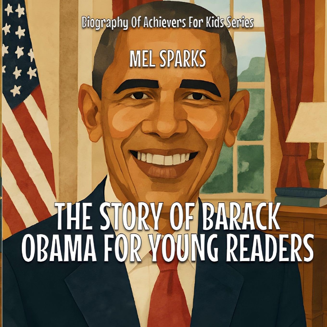 The Story Of Barack Obama For Young Readers Politics & History
