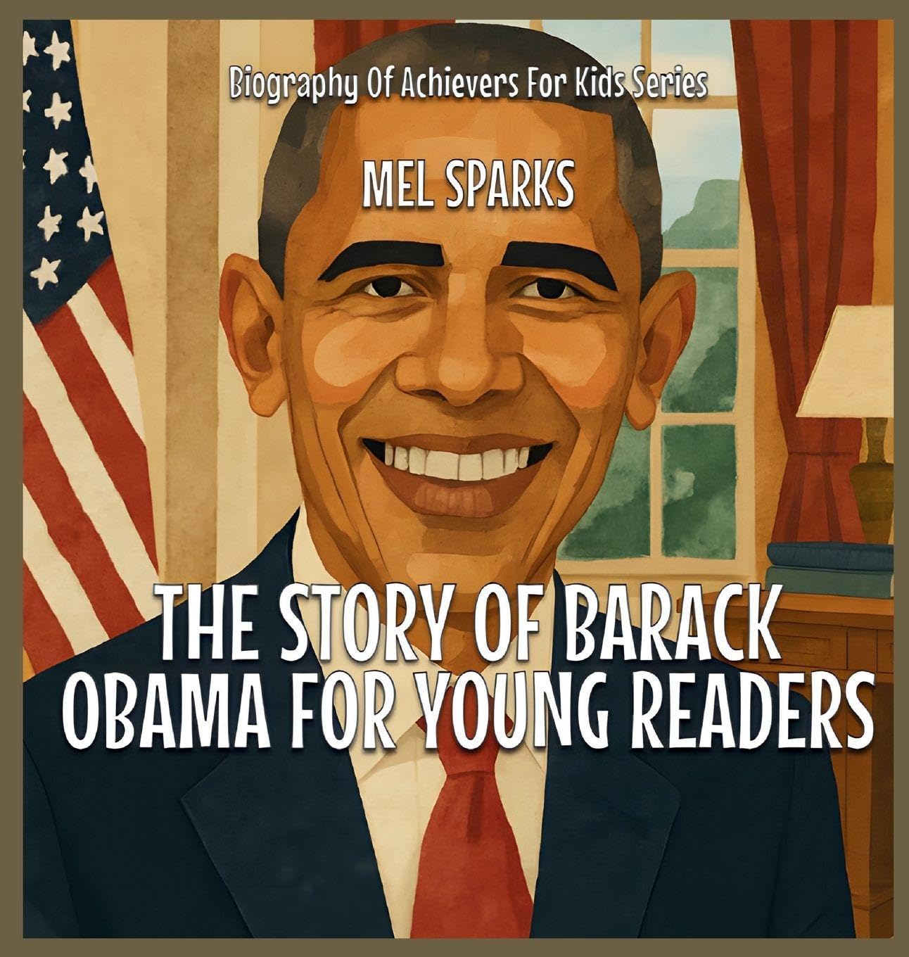 The Story Of Barack Obama For Young Readers Politics & History