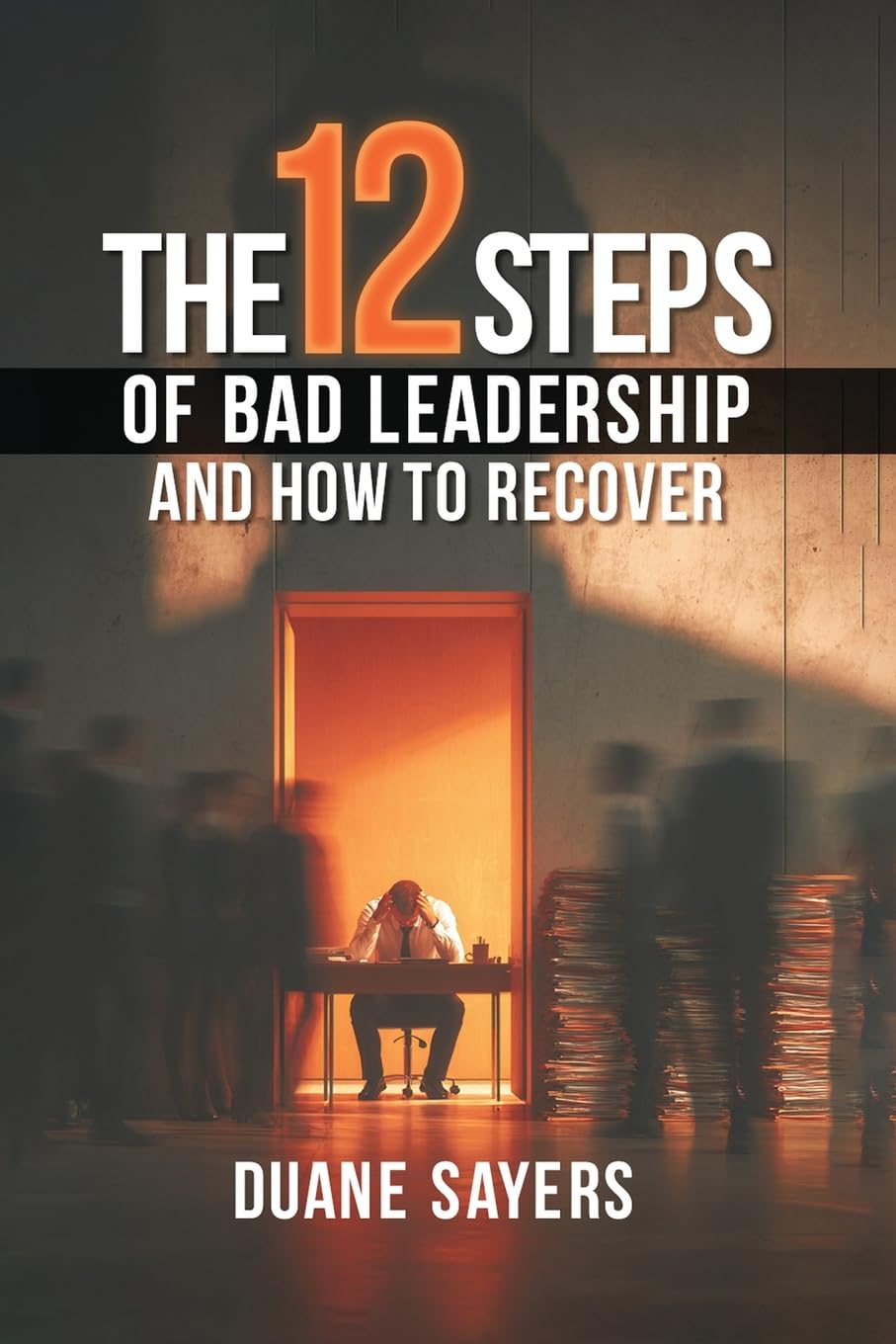 The 12 Steps of Bad Leadership And How to Recover Business, Finance & Career