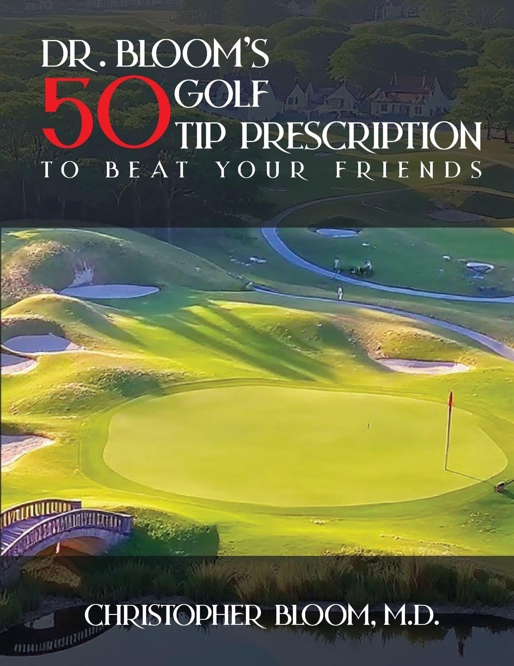 Dr. Bloom's 50 Golf Tip Prescription to Beat Your Friends Leisure & Fun